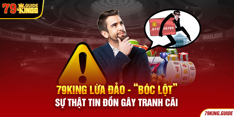 79king lừa đảo bốc lột sự thật tin đồn