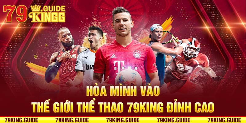 Hòa mình vào thế giới thể thao 79king