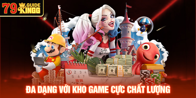 Đa dạng với kho game  cực chất