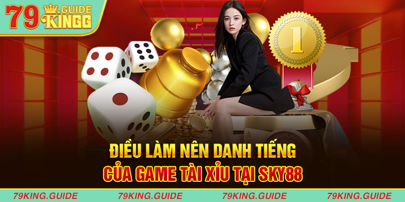 Điều làm nên danh tiếng của game sky88 tài xỉu