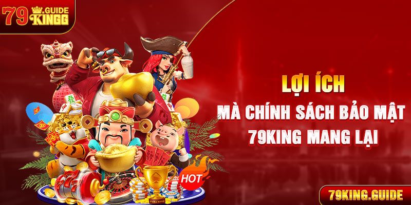 Lợi ích mà chính sách bảo mật 79king mang lại