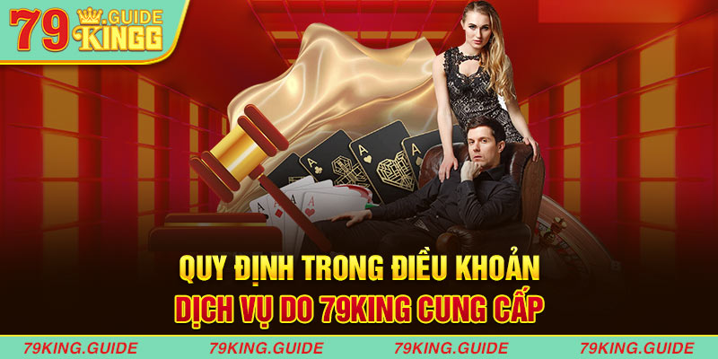 Quy định trong điều khoản điều kiện dịch vụ cho 79king cung cấp