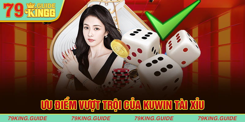 Ưu điểm vượt trội của kuwin tài xỉu