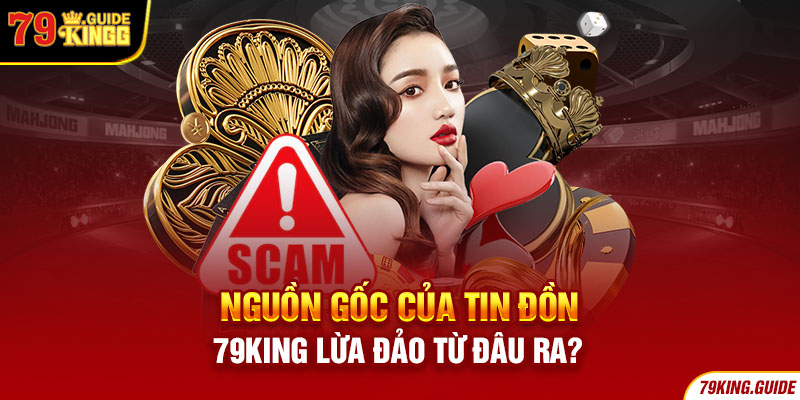 Nguồn gốc tin đồn 79king lừa đảo