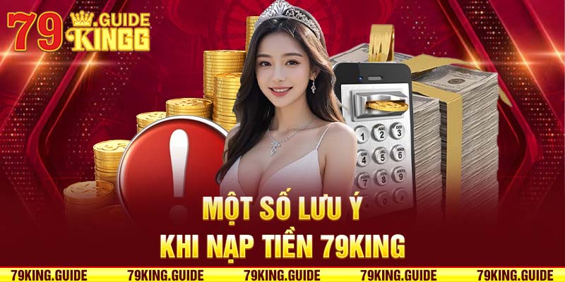 Lưu ý khi nạp tiền 79king