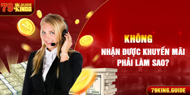 Không nhận được khuyến mãi 79king ?