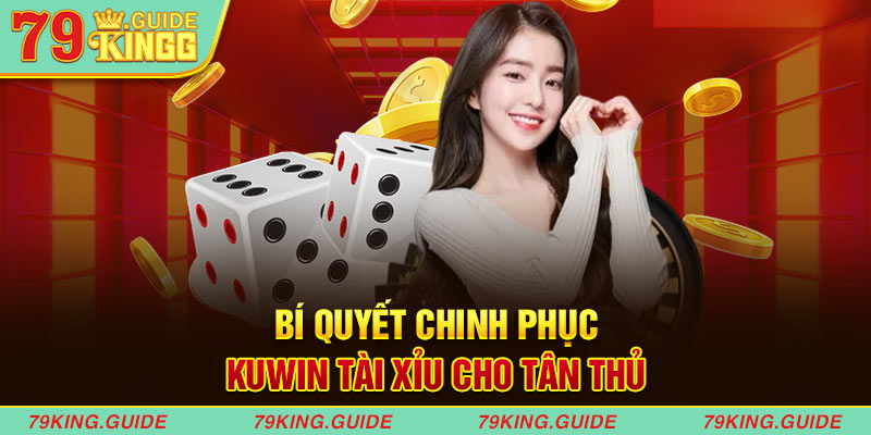 Chinh phục Kuwin tài xỉu cho tân thủ