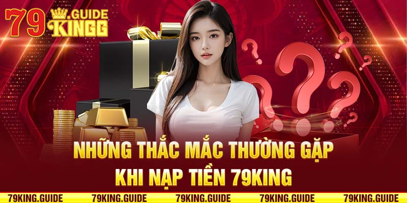 Thắc mắc thường gặp khi nạp tiền 79king