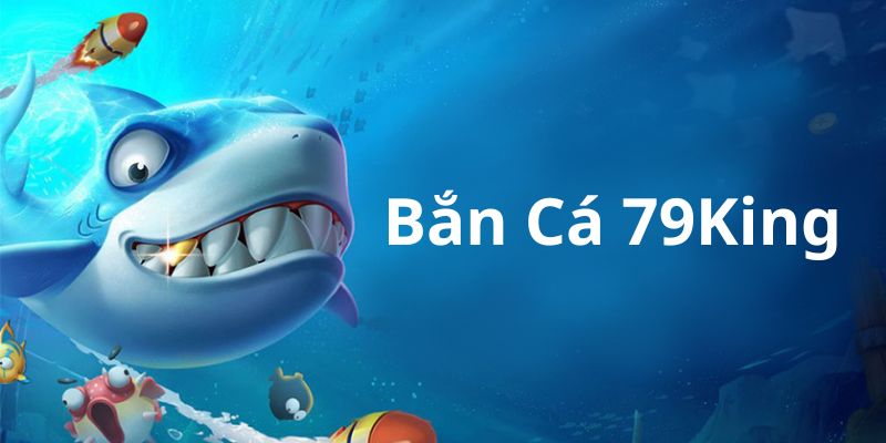 Bắn cá 79King