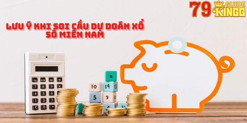 Lưu ý khi soi cầu dự đoán xổ số miền Nam