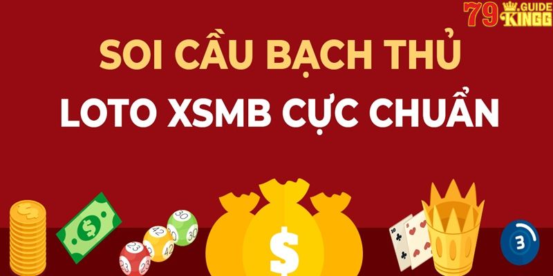 Soi cầu bạch thủ lô miền bắc chuẩn xác tại 79King