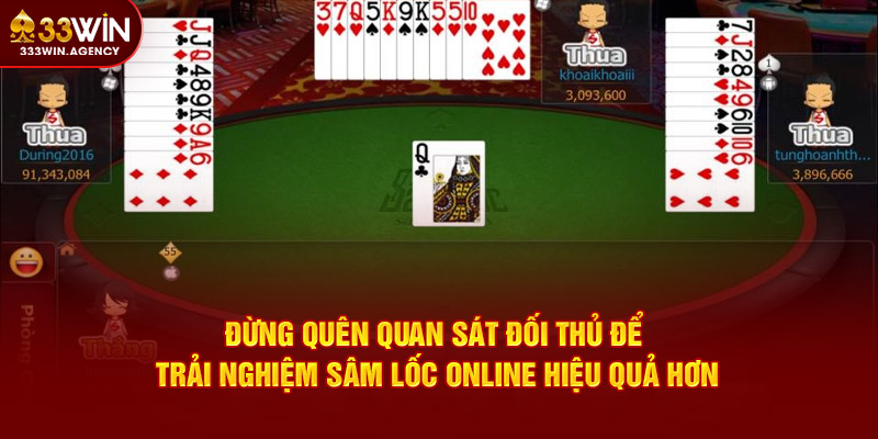 Đừng quên quan sát đối thủ để trải nghiệm Sâm lốc online hiệu quả hơn